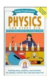 Janice VanCleave's Physics for Every Kid 101 Easy Experiments in Motion, Heat, Light, Machines, and Sound cover art