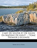 Art de Sentir et de Juger en Materie de Gout Tome Premier [-Second] 2012 9781286366059 Front Cover