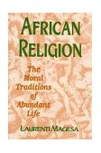 African Religion The Moral Traditions of Abundant Life cover art