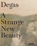 Degas A Strange New Beauty  9781633450059 Front Cover