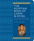 Egyptian Book of Living and Dying The Illustrated Guide to Ancient Egyptian Wisdom  9781844838059 Front Cover