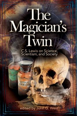 Magician's Twin C. S. Lewis on Science, Scientism, and Society  9781936599059 Front Cover