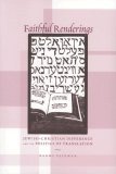 Faithful Renderings Jewish-Christian Difference and the Politics of Translation  9780226745060 Front Cover