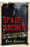 Spade and Archer The Prequel to Dashiell Hammett's the MALTESE FALCON cover art