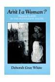 Ar'n't I a Woman? Female Slaves in the Plantation South  9780393304060 Front Cover