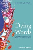 Dying Words Endangered Languages and What They Have to Tell Us