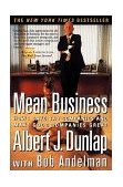 Mean Business How I Save Bad Companies and Make Good Companies Great 1997 9780684844060 Front Cover