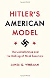 Hitler's American Model The United States and the Making of Nazi Race Law  9780691183060 Front Cover