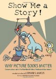 Show Me a Story! Why Picture Books Matter: Conversations with 21 of the World's Most Celebrated Illustrators cover art