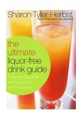 Ultimate Liquor-Free Drink Guide More Than 325 Drinks with No Buzz but Plenty Pizzazz! 2002 9780767905060 Front Cover