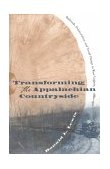 Transforming the Appalachian Countryside Railroads, Deforestation, and Social Change in West Virginia, 1880-1920  9780807847060 Front Cover