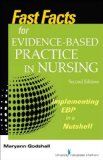 Fast Facts for Evidence-Based Practice in Nursing, Second Edition Implementing Ebp in a Nutshell  9780826194060 Front Cover