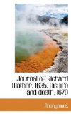 Journal of Richard Mather 1635 His Life and Death 1670 2009 9781116739060 Front Cover