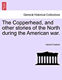 Copperhead, and Other Stories of the North During the American War 2011 9781241408060 Front Cover