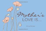 Mother's Love Is... (Inspirational Quotes, Gift for Mom, Gift for Women) 2009 9781573244060 Front Cover