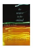 Wave in the Mind Talks and Essays on the Writer, the Reader, and the Imagination cover art