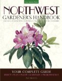Northwest Gardener's Handbook Your Complete Guide: Select, Plan, Plant, Maintain, Problem-Solve - Oregon, Washington, Northern California, British Columbia  9781591866060 Front Cover