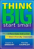 Think Big, Start Small How to Differentiate Instruction in a Brain-Friendly Classroom  9781935543060 Front Cover