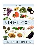 Visual Food Encyclopedia The Definitive Practical Guide to Food and Cooking cover art