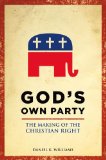 God&#39;s Own Party The Making of the Christian Right