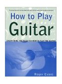 How to Play Guitar Everything You Need to Know to Play the Guitar cover art