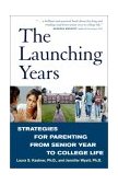 Launching Years Strategies for Parenting from Senior Year to College Life 2002 9780609808061 Front Cover