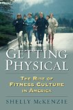 Getting Physical: The Rise of Fitness Culture in America cover art