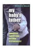 My Baby's Father Unmarried Parents and Paternal Responsibility 2002 9780801488061 Front Cover