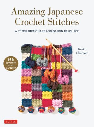 Amazing Japanese Crochet Stitches A Stitch Dictionary and Design Resource (156 Stitches with 7 Practice Projects)  9780804854061 Front Cover