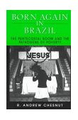 Born Again in Brazil The Pentecostal Boom and the Pathogens of Poverty cover art