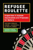 Refugee Roulette Disparities in Asylum Adjudication and Proposals for Reform 2011 9780814741061 Front Cover