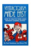 Ventriloquism Made Easy How to Talk to Your Hand Without Looking Stupid! 2003 9780941599061 Front Cover