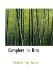 Complete in Him: 2009 9781103750061 Front Cover