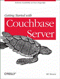 Getting Started with Couchbase Server Extreme Scalability at Your Fingertips 2012 9781449331061 Front Cover