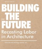 Building (in) the Future Recasting Labor in Architecture cover art