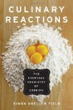 Culinary Reactions The Everyday Chemistry of Cooking