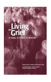 Living with Grief At Work, at School, at Worship