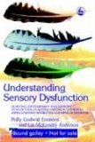 Understanding Sensory Dysfunction Learning, Development and Sensory Dysfunction in Autism Spectrum Disorders, ADHD, Learning Disabilities and Bipolar Disorder 2005 9781843108061 Front Cover