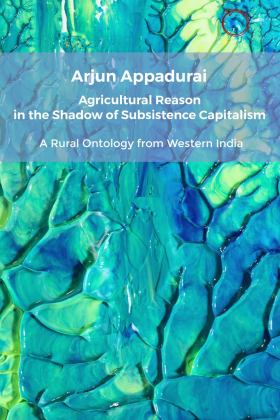 Agricultural Reason in the Shadow of Subsistence Capitalism A Rural Ontology from Western India  9781914363061 Front Cover