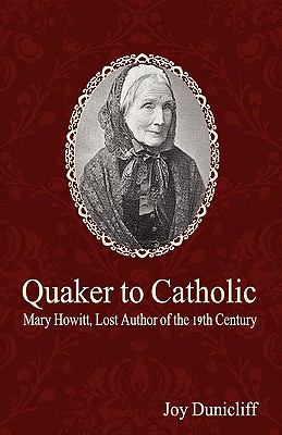 Quaker to Catholic Mary Howitt, Lost Author of the 19th Century 2010 9781935786061 Front Cover