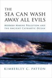 Sea Can Wash Away All Evils Modern Marine Pollution and the Ancient Cathartic Ocean  9780231138062 Front Cover
