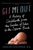 Get Me Out A History of Childbirth from the Garden of Eden to the Sperm Ban cover art