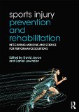 Sports Injury Prevention and Rehabilitation Integrating Medicine and Science for Performance Solutions  9780415815062 Front Cover