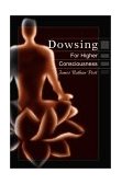 Dowsing for Higher Conciousness 2001 9780595175062 Front Cover