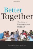 Better Together The Future of Presbyterian Mission 2010 9780664503062 Front Cover