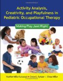 Activity Analysis, Creativity and Playfulness in Pediatric Occupational Therapy Making Play Just Right cover art