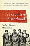 Forgotten Sisterhood Pioneering Black Women Educators and Activists in the Jim Crow South  9780810896062 Front Cover