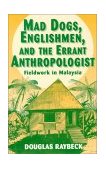 Mad Dogs, Englishmen, and the Errant Anthropologist Fieldwork in Malaysia cover art