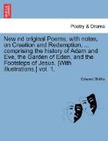 New Nd Original Poems, with Notes, on Creation and Redemption, Comprising the History of Adam and Eve, the Garden of Eden, and the Footsteps of Je 2011 9781241165062 Front Cover