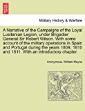 Narrative of the Campaigns of the Loyal Lusitanian Legion, under Brigadier General Sir Robert Wilson with Some Account of the Military Operations I 2011 9781241701062 Front Cover